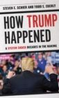 How Trump Happened : A System Shock Decades in the Making - eBook
