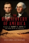 The Rediscovery of America : Essays by Harry V. Jaffa on the New Birth of Politics - Book