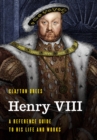 Henry VIII : A Reference Guide to His Life and Works - eBook