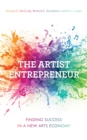 Artist Entrepreneur : Finding Success in a New Arts Economy - eBook
