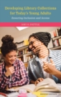 Developing Library Collections for Today's Young Adults : Ensuring Inclusion and Access - Book