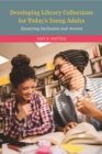 Developing Library Collections for Today's Young Adults : Ensuring Inclusion and Access - eBook