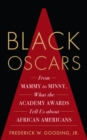 Black Oscars : From Mammy to Minny, What the Academy Awards Tell Us about African Americans - Book