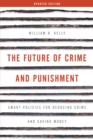 The Future of Crime and Punishment : Smart Policies for Reducing Crime and Saving Money - Book