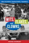 Wits, Flakes, and Clowns : The Colorful Characters of Baseball - eBook