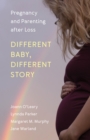 Different Baby, Different Story : Pregnancy and Parenting after Loss - Book