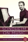 Sondheim on Music : Minor Details and Major Decisions - eBook