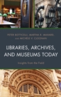 Libraries, Archives, and Museums Today : Insights from the Field - Book