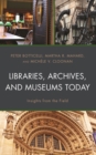 Libraries, Archives, and Museums Today : Insights from the Field - eBook