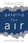 Gasping for Air : How Breathing Is Killing Us and What We Can Do about It - Book