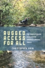 Rugged Access for All : A Guide for Pushiking America's Diverse Trails with Mobility Chairs and Strollers - eBook