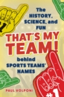 That's My Team! : The History, Science, and Fun behind Sports Teams' Names - eBook