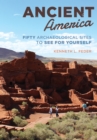 Ancient America : Fifty Archaeological Sites to See for Yourself - Book