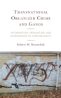 Transnational Organized Crime and Gangs : Intervention, Prevention, and Suppression of Cybersecurity - Book
