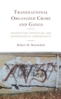 Transnational Organized Crime and Gangs : Intervention, Prevention, and Suppression of Cybersecurity - eBook