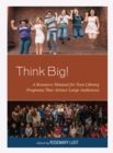 Think Big! : A Resource Manual for Teen Library Programs That Attract Large Audiences - Book