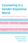 Counseling in a Gender-Expansive World : Resources to Support Therapeutic Practice - eBook