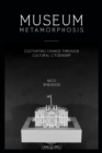 Museum Metamorphosis : Cultivating Change Through Cultural Citizenship - Book