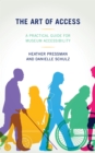 The Art of Access : A Practical Guide for Museum Accessibility - eBook