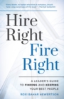 Hire Right, Fire Right : A Leader's Guide to Finding and Keeping Your Best People - Book