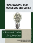 Fundraising for Academic Libraries : A Practical Guide for Librarians - Book