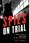 Spies on Trial : True Tales of Espionage in the Courtroom - eBook