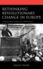 Rethinking Revolutionary Change in Europe : A Neostructuralist Approach - Book