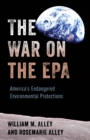 The War on the EPA : America's Endangered Environmental Protections - Book