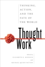 Thought Work : Thinking, Action, and the Fate of the World - Book
