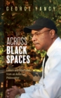 Across Black Spaces : Essays and Interviews from an American Philosopher - Book