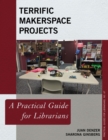 Terrific Makerspace Projects : A Practical Guide for Librarians - Book