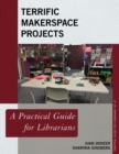 Terrific Makerspace Projects : A Practical Guide for Librarians - eBook