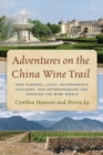 Adventures on the China Wine Trail : How Farmers, Local Governments, Teachers, and Entrepreneurs Are Rocking the Wine World - eBook