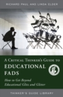Critical Thinker's Guide to Educational Fads : How to Get Beyond Educational Glitz and Glitter - eBook