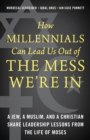 How Millennials Can Lead Us Out of the Mess We're In : A Jew, a Muslim, and a Christian Share Leadership Lessons from the Life of Moses - Book