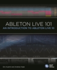 Ableton Live 101 : An Introduction to Ableton Live 10 - eBook