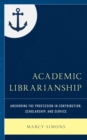 Academic Librarianship : Anchoring the Profession in Contribution, Scholarship, and Service - eBook
