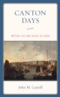 Canton Days : British Life and Death in China - Book