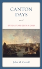 Canton Days : British Life and Death in China - eBook