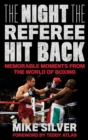 Night the Referee Hit Back : Memorable Moments from the World of Boxing - eBook