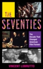 Seventies : The Decade That Changed American Film Forever - eBook