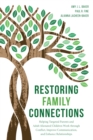Restoring Family Connections : Helping Targeted Parents and Adult Alienated Children Work through Conflict, Improve Communication, and Enhance Relationships - Book