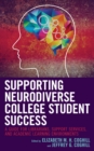 Supporting Neurodiverse College Student Success : A Guide for Librarians, Student Support Services, and Academic Learning Environments - Book