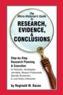 The Micro-historian's Guide to Research, Evidence, & Conclusions : Step-by-Step Research Planning and Execution for Historians, Genealogists, Journalists, Museum Professionals, Specialty Researchers, - Book
