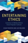 Entertaining Ethics : Lessons in Media Ethics from Popular Culture - Book