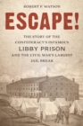 Escape! : The Story of the Confederacy's Infamous Libby Prison and the Civil War's Largest Jail Break - Book