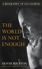 The World Is Not Enough : A Biography of Ian Fleming - Book