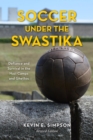 Soccer under the Swastika : Defiance and Survival in the Nazi Camps and Ghettos - eBook
