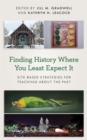 Finding History Where You Least Expect It : Site-Based Strategies for Teaching about the Past - eBook