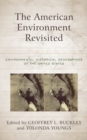 The American Environment Revisited : Environmental Historical Geographies of the United States - Book